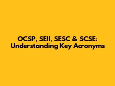 OCSP, SEII, SESC & SCSE: Understanding Key Acronyms