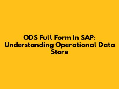 ODS Full Form In SAP: Understanding Operational Data Store