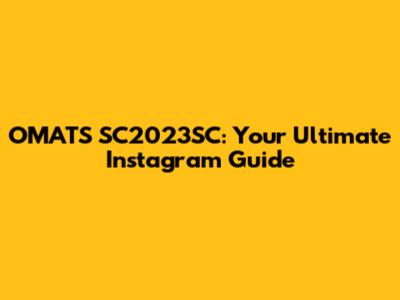 OMATS SC2023SC: Your Ultimate Instagram Guide