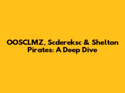 OOSCLMZ, Scdereksc & Shelton Pirates: A Deep Dive