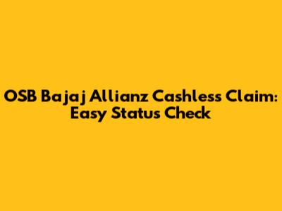 OSB Bajaj Allianz Cashless Claim: Easy Status Check