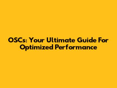 OSC's: Your Ultimate Guide For Optimized Performance