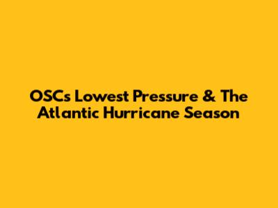 OSC's Lowest Pressure & The Atlantic Hurricane Season