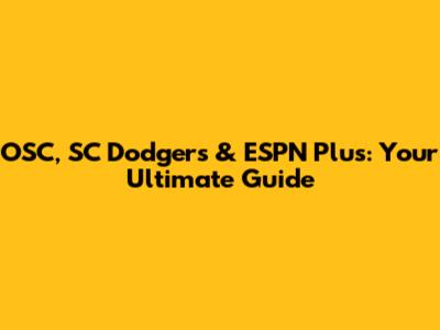 OSC, SC Dodgers & ESPN Plus: Your Ultimate Guide