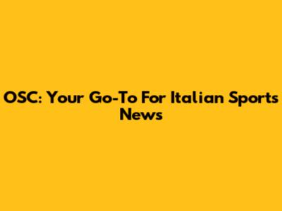 OSC: Your Go-To For Italian Sports News