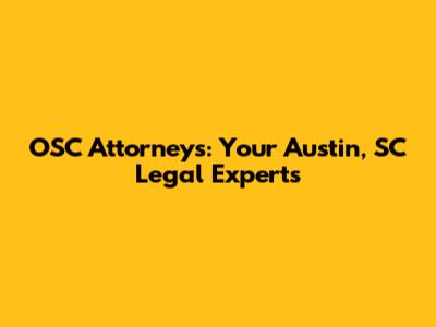 OSC Attorneys: Your Austin, SC Legal Experts
