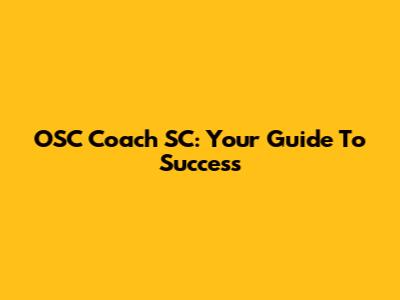 OSC Coach SC: Your Guide To Success