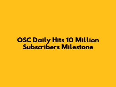 OSC Daily Hits 10 Million Subscribers Milestone