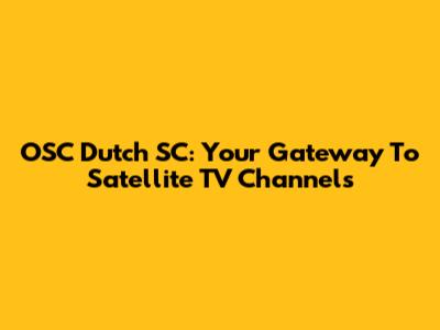 OSC Dutch SC: Your Gateway To Satellite TV Channels