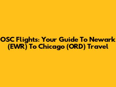 OSC Flights: Your Guide To Newark (EWR) To Chicago (ORD) Travel
