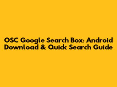 OSC Google Search Box: Android Download & Quick Search Guide