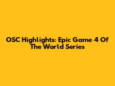 OSC Highlights: Epic Game 4 Of The World Series
