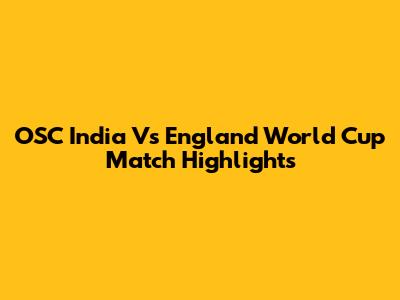 OSC India Vs England World Cup Match Highlights