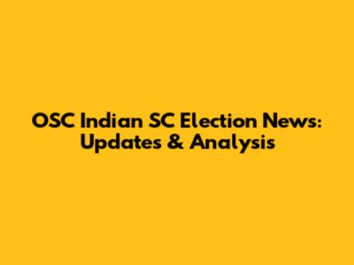 OSC Indian SC Election News: Updates & Analysis