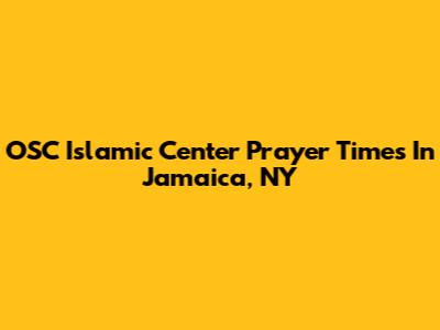 OSC Islamic Center Prayer Times In Jamaica, NY