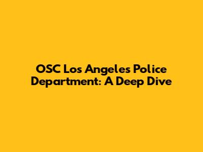 OSC Los Angeles Police Department: A Deep Dive