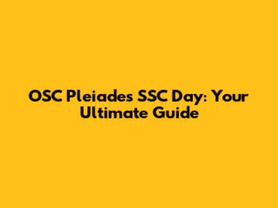OSC Pleiades SSC Day: Your Ultimate Guide