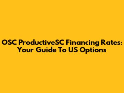 OSC ProductiveSC Financing Rates: Your Guide To US Options
