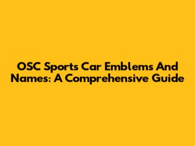 OSC Sports Car Emblems And Names: A Comprehensive Guide