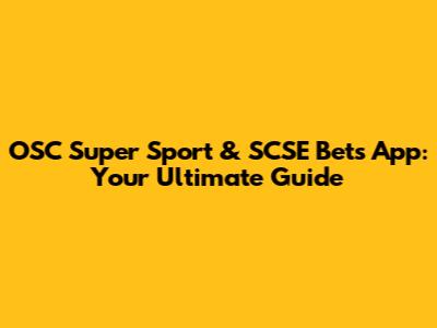 OSC Super Sport & SCSE Bets App: Your Ultimate Guide