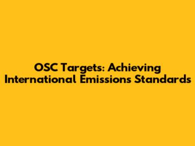 OSC Targets: Achieving International Emissions Standards