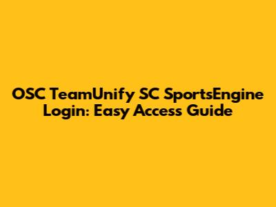OSC TeamUnify SC SportsEngine Login: Easy Access Guide
