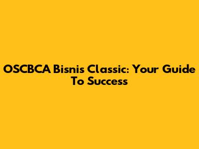 OSCBCA Bisnis Classic: Your Guide To Success