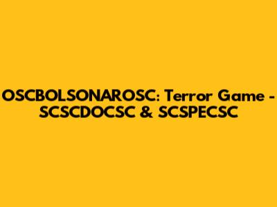 OSCBOLSONAROSC: Terror Game - SCSCDOCSC & SCSPECSC