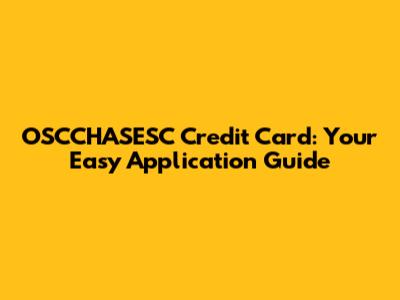 OSCCHASESC Credit Card: Your Easy Application Guide