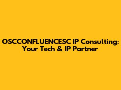 OSCCONFLUENCESC IP Consulting: Your Tech & IP Partner