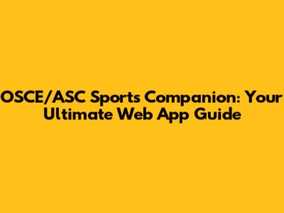 OSCE/ASC Sports Companion: Your Ultimate Web App Guide