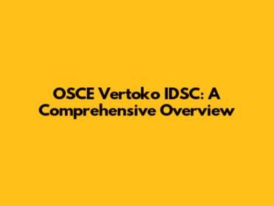 OSCE Vertoko IDSC: A Comprehensive Overview