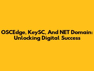 OSCEdge, KeySC, And NET Domain: Unlocking Digital Success