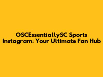 OSCEssentiallySC Sports Instagram: Your Ultimate Fan Hub