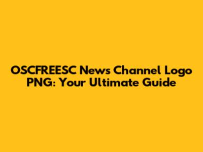 OSCFREESC News Channel Logo PNG: Your Ultimate Guide