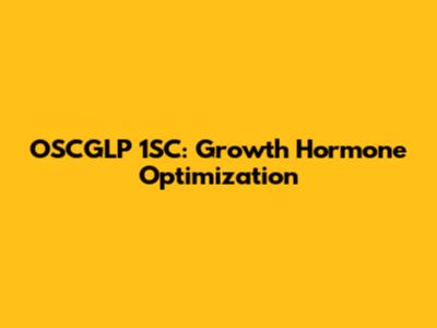 OSCGLP 1SC: Growth Hormone Optimization