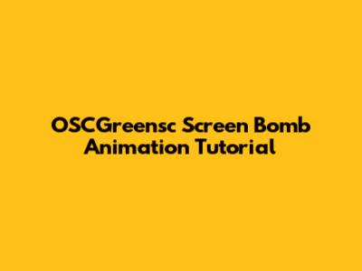 OSCGreensc Screen Bomb Animation Tutorial