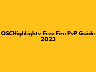 OSCHighlights: Free Fire PvP Guide 2023