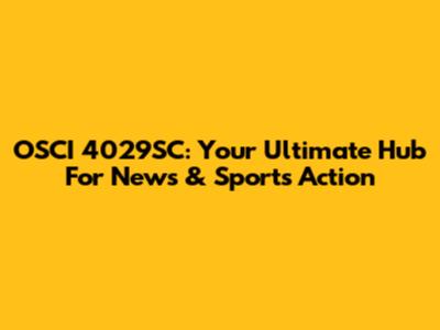 OSCI 4029SC: Your Ultimate Hub For News & Sports Action