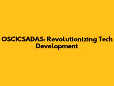 OSCICSADAS: Revolutionizing Tech Development