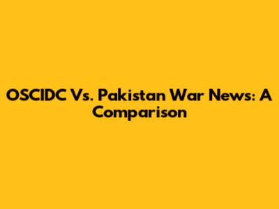 OSCIDC Vs. Pakistan War News: A Comparison