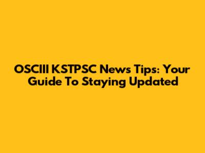 OSCIII KSTPSC News Tips: Your Guide To Staying Updated