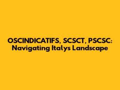 OSCINDICATIFS, SCSCT, PSCSC: Navigating Italy's Landscape