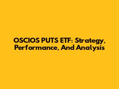OSCIOS PUTS ETF: Strategy, Performance, And Analysis