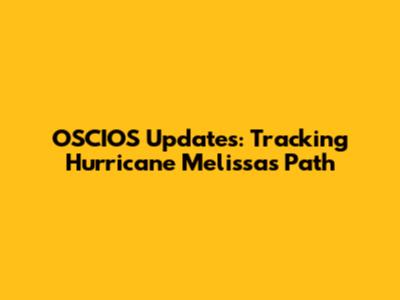 OSCIOS Updates: Tracking Hurricane Melissa's Path