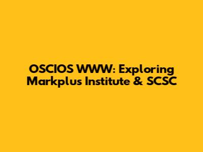 OSCIOS WWW: Exploring Markplus Institute & SCSC