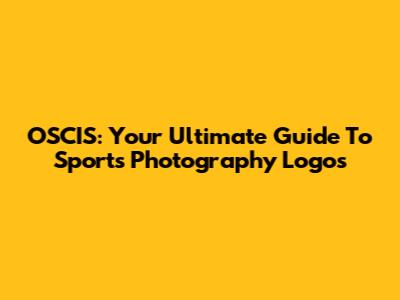 OSCIS: Your Ultimate Guide To Sports Photography Logos