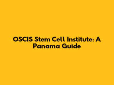 OSCIS Stem Cell Institute: A Panama Guide