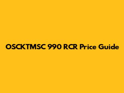OSCKTMSC 990 RCR Price Guide