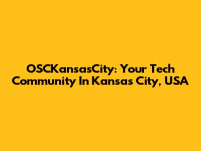 OSCKansasCity: Your Tech Community In Kansas City, USA